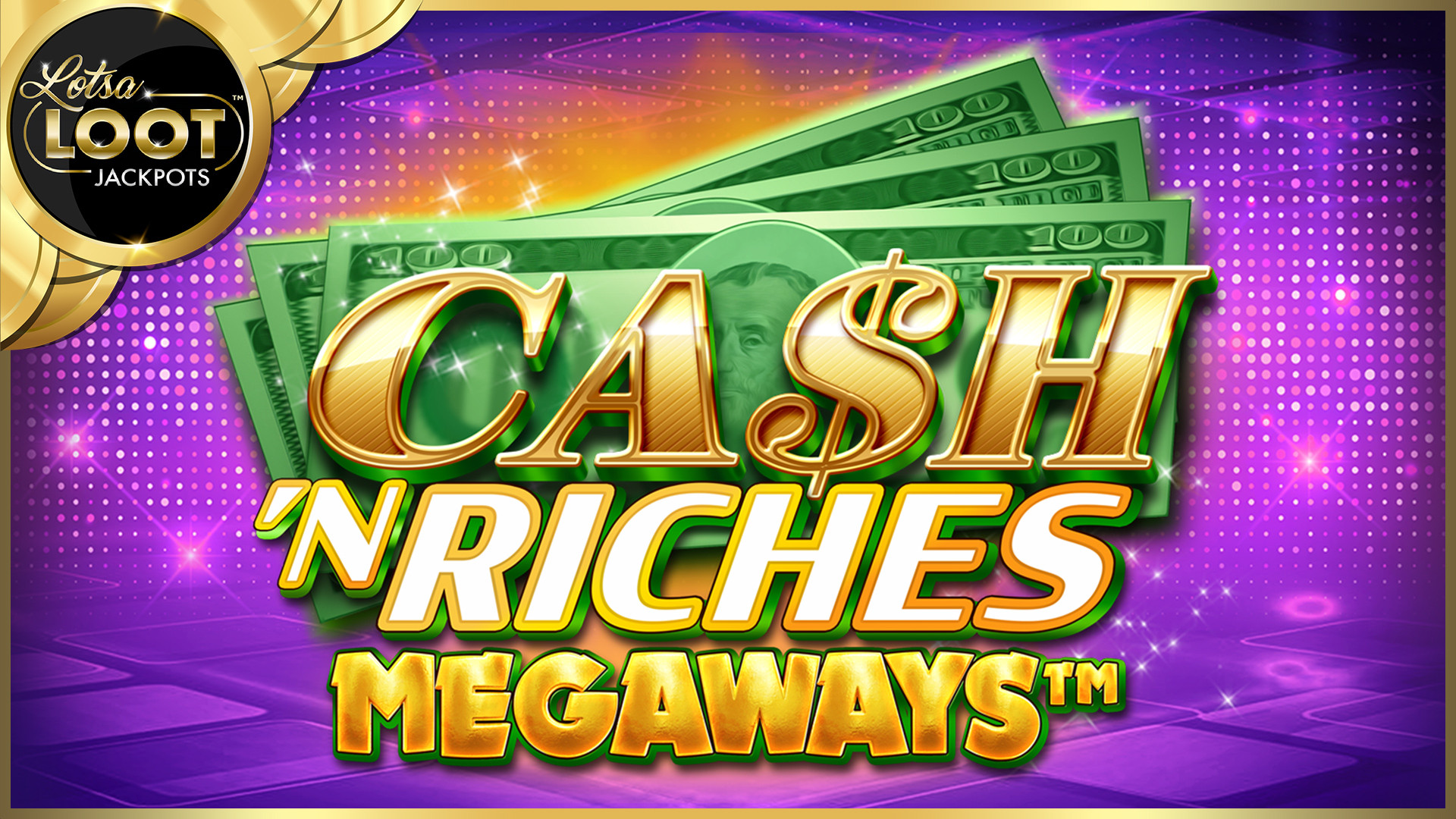 Cash 'N Riches MEGAWAYS LotsaLoot