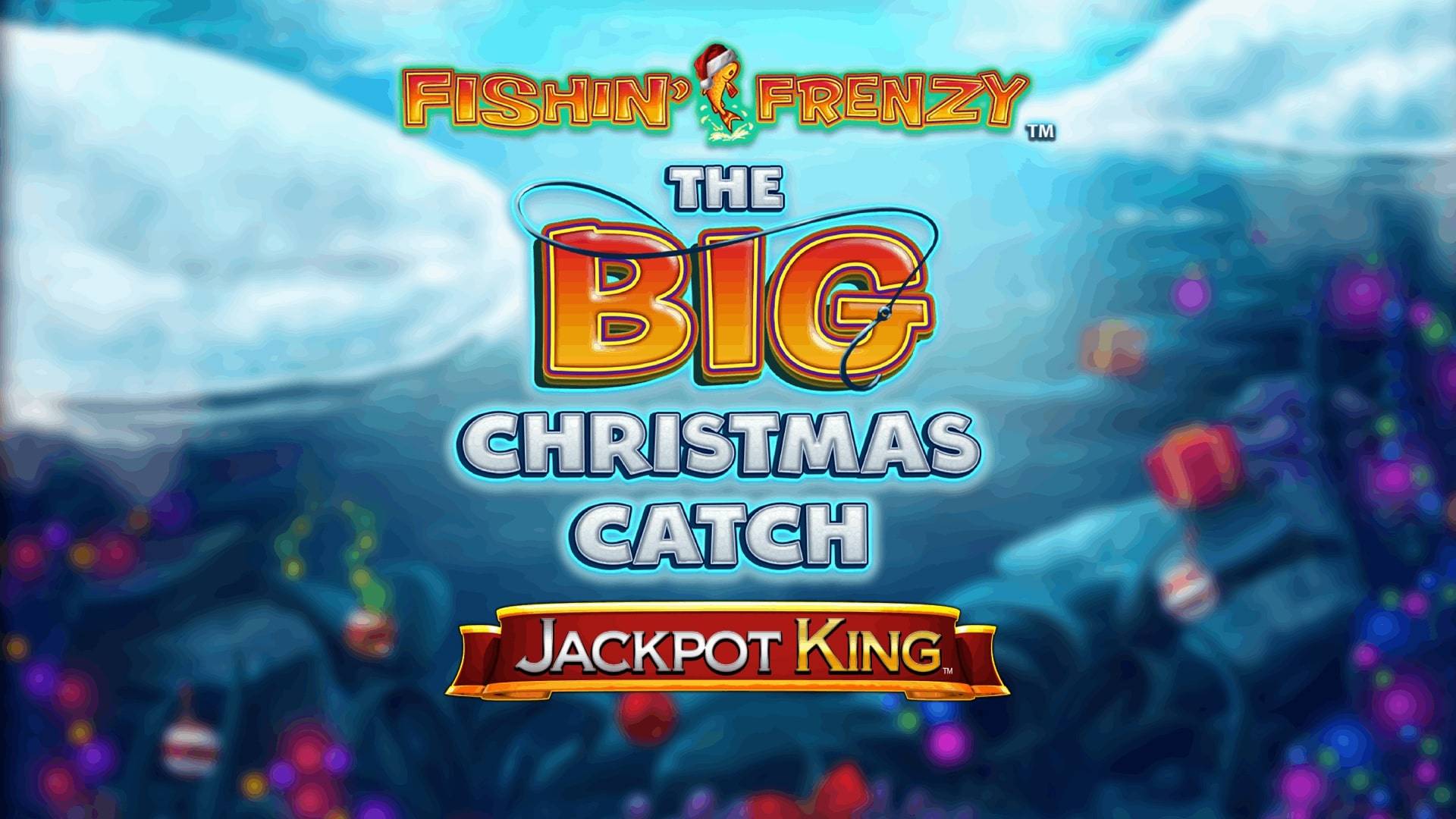 Fishin' Frenzy The Big Christmas Catch Jackpot King