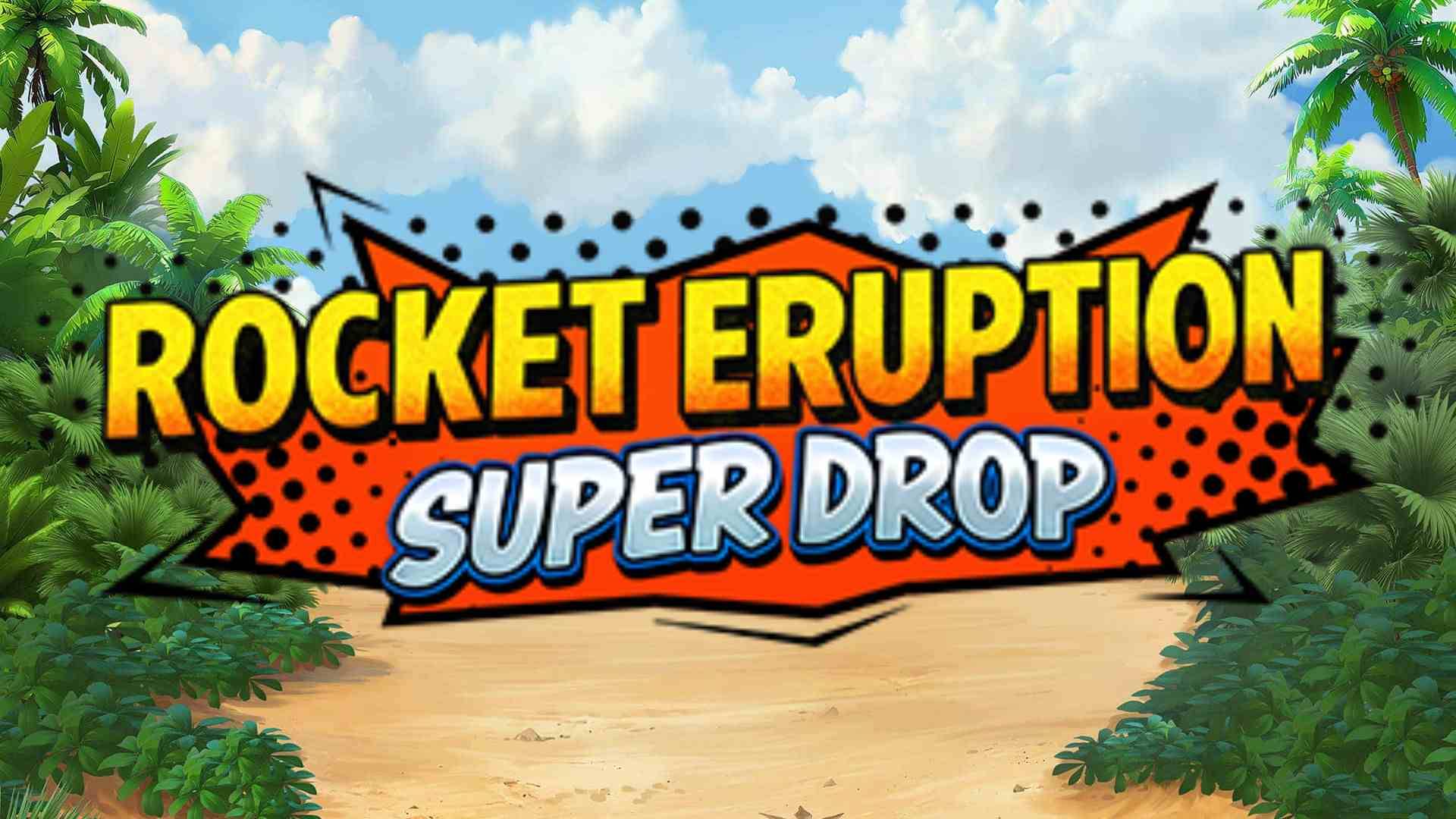 Rocket Eruption Super Drop
